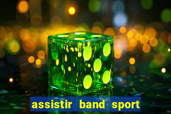 assistir band sport ao vivo